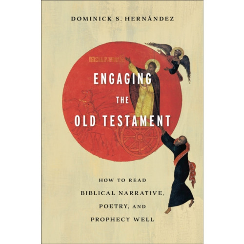 Baker publishing group Engaging the Old Testament - How to Read Biblical Narrative, Poetry, and Prophecy Well (häftad, eng)