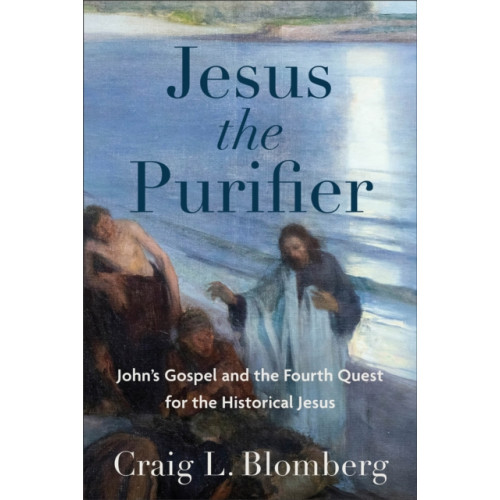 Baker publishing group Jesus the Purifier – John`s Gospel and the Fourth Quest for the Historical Jesus (inbunden, eng)