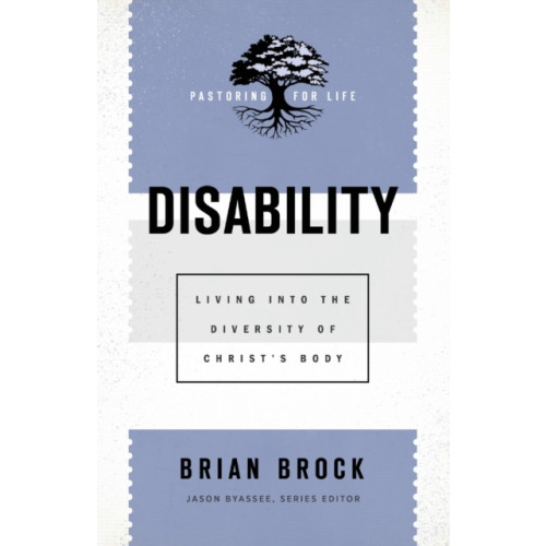 Baker publishing group Disability – Living into the Diversity of Christ`s Body (häftad, eng)