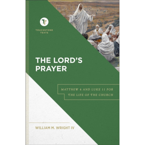 Baker publishing group The Lord`s Prayer – Matthew 6 and Luke 11 for the Life of the Church (inbunden, eng)