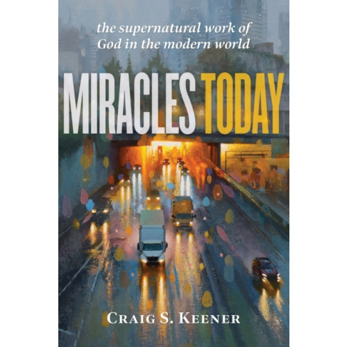 Baker publishing group Miracles Today – The Supernatural Work of God in the Modern World (häftad, eng)