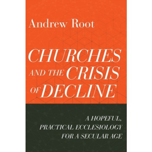 Baker publishing group Churches and the Crisis of Decline – A Hopeful, Practical Ecclesiology for a Secular Age (häftad, eng)