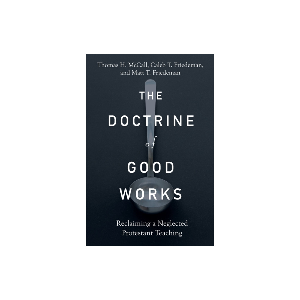 Produktbild för The Doctrine of Good Works – Reclaiming a Neglected Protestant Teaching (häftad, eng)