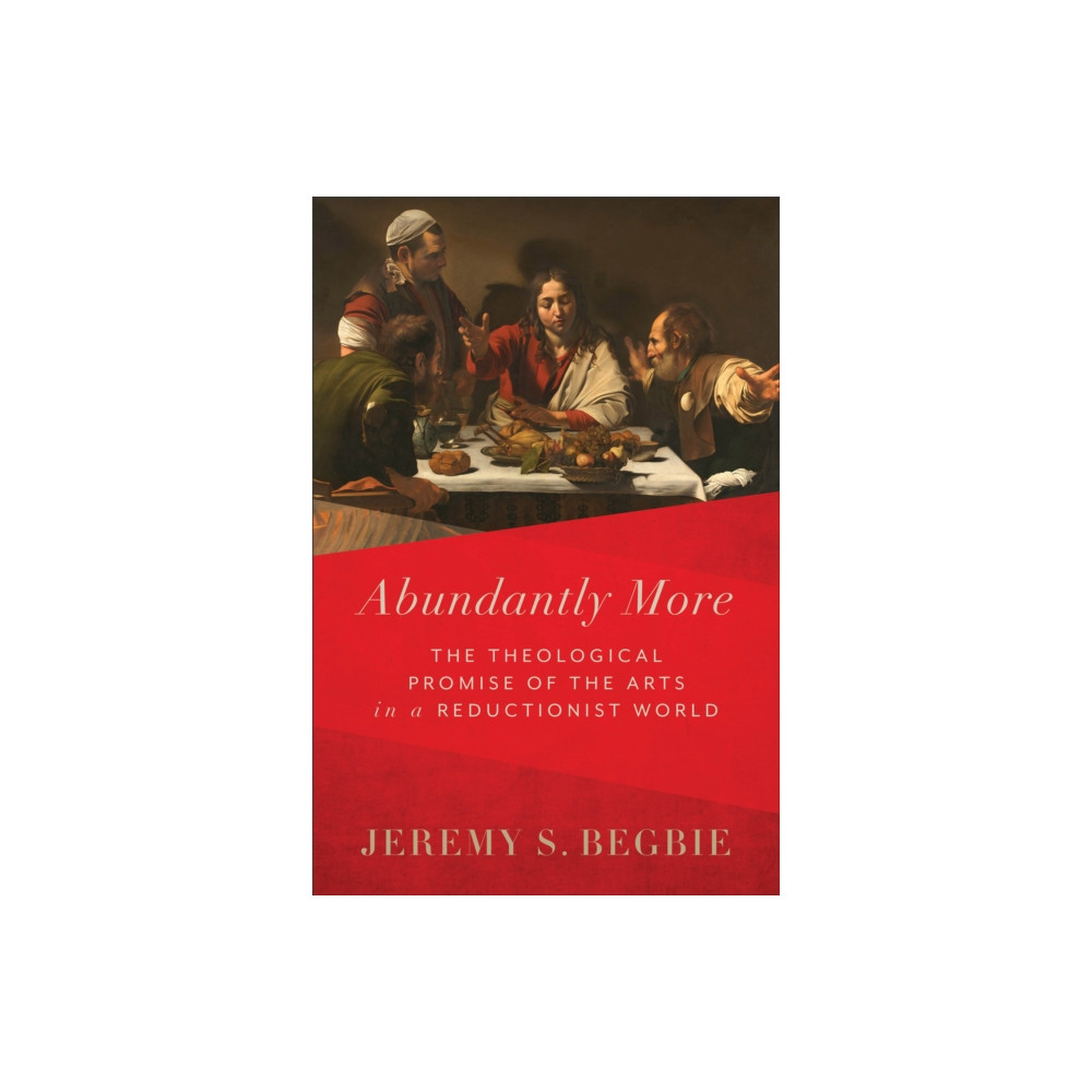 Produktbild för Abundantly More – The Theological Promise of the Arts in a Reductionist World (inbunden, eng)