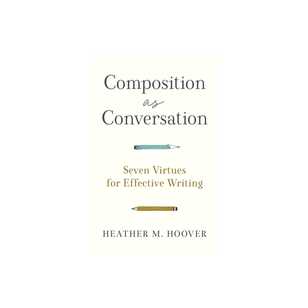 Produktbild för Composition as Conversation – Seven Virtues for Effective Writing (häftad, eng)