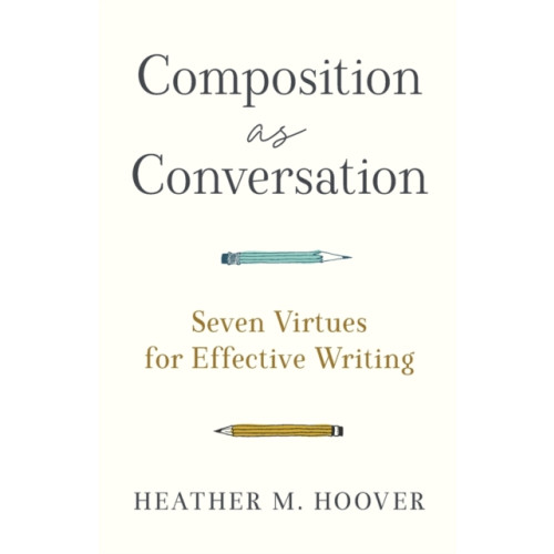 Baker publishing group Composition as Conversation – Seven Virtues for Effective Writing (häftad, eng)