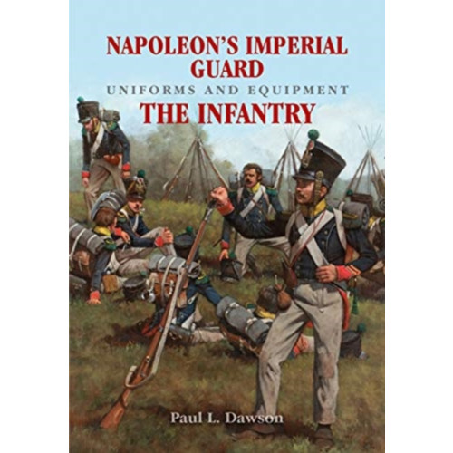 Pen & Sword Books Ltd Napoleon's Imperial Guard Uniforms and Equipment: The Infantry (inbunden, eng)