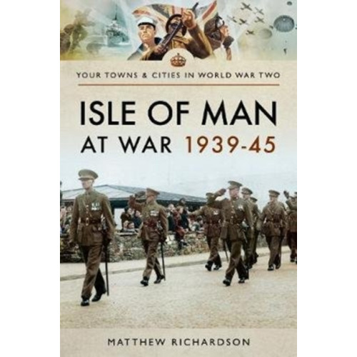 Pen & Sword Books Ltd Isle of Man at War 1939-45 (häftad, eng)
