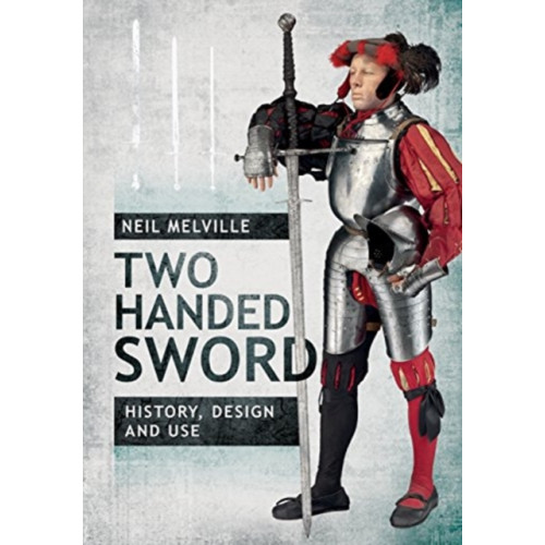 Pen & Sword Books Ltd Two Handed Sword History, Design and Use (inbunden, eng)