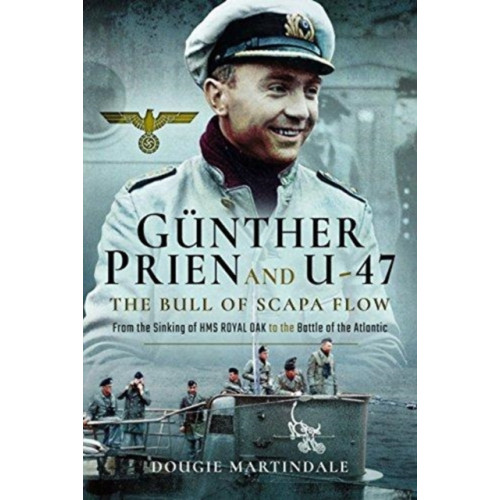 Pen & Sword Books Ltd Gunther Prien and U-47: The Bull of Scapa Flow (inbunden, eng)