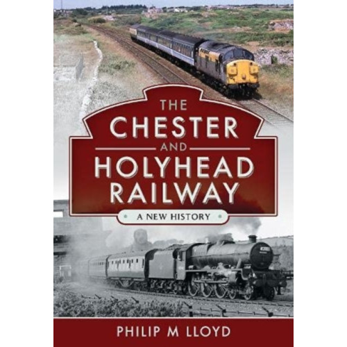 Pen & Sword Books Ltd The Chester and Holyhead Railway (inbunden, eng)