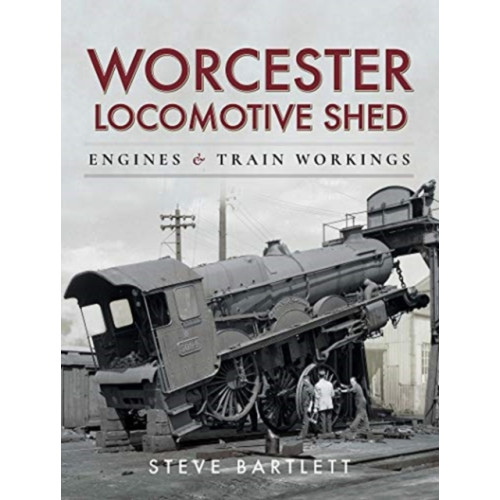 Pen & Sword Books Ltd Worcester Locomotive Shed (inbunden, eng)