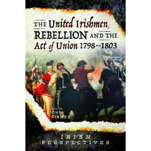 Pen & Sword Books Ltd The United Irishmen, Rebellion and the Act of Union, 1798-1803 (häftad, eng)