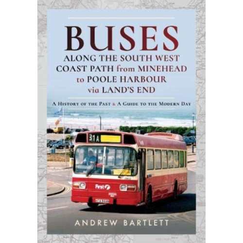 Pen & Sword Books Ltd Buses Along The South West Coast Path from Minehead to Poole Harbour via Land's End (inbunden, eng)