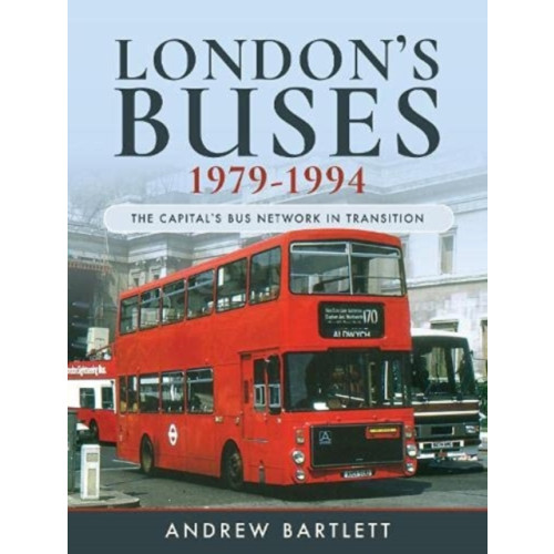 Pen & Sword Books Ltd London's Buses, 1979-1994 (inbunden, eng)