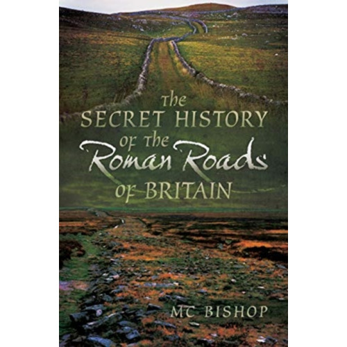 Pen & Sword Books Ltd The Secret History of the Roman Roads of Britain (häftad, eng)