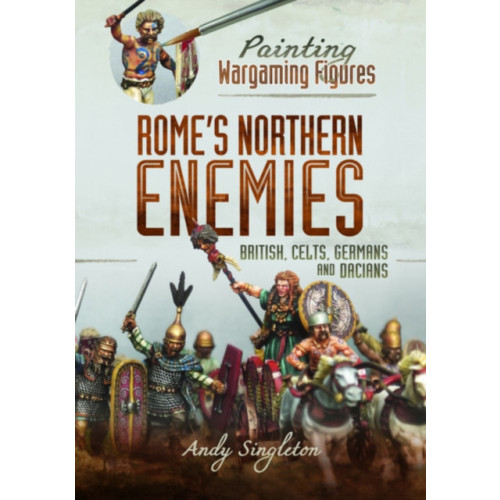 Pen & Sword Books Ltd Painting Wargaming Figures - Rome's Northern Enemies (häftad, eng)