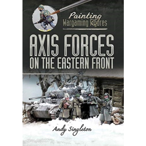 Pen & Sword Books Ltd Painting Wargaming Figures: Axis Forces on the Eastern Front (häftad, eng)