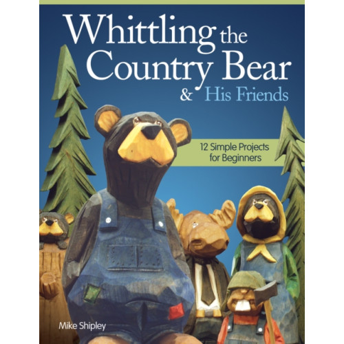 Fox Chapel Publishing Whittling the Country Bear & His Friends (häftad, eng)