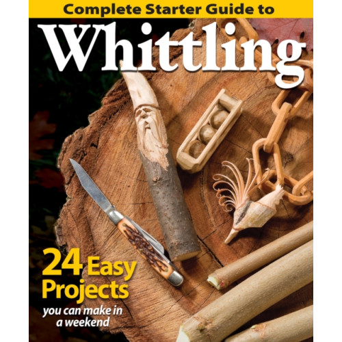 Fox Chapel Publishing Complete Starter Guide to Whittling (häftad, eng)