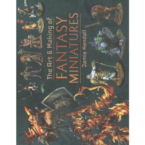 Pen & Sword Books Ltd The Art and Making of Fantasy Miniatures (inbunden, eng)