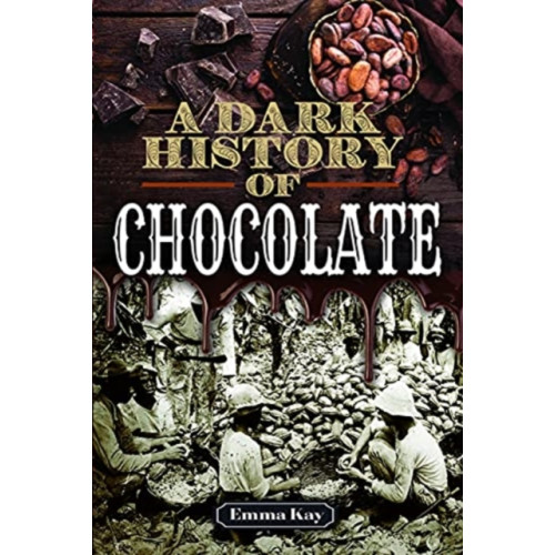 Pen & Sword Books Ltd A Dark History of Chocolate (inbunden, eng)