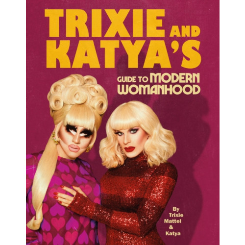 Ebury Publishing Trixie and Katya’s Guide to Modern Womanhood (inbunden, eng)