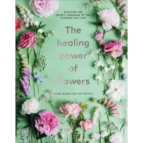 Ebury Publishing The Healing Power of Flowers (inbunden, eng)