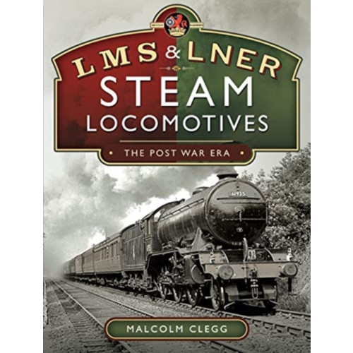 Pen & Sword Books Ltd L M S & L N E R Steam Locomotives: The Post War Era (inbunden, eng)