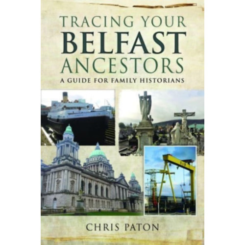 Pen & Sword Books Ltd Tracing Your Belfast Ancestors (häftad, eng)