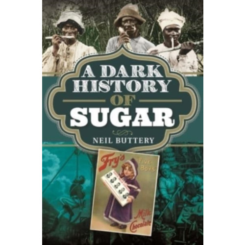 Pen & Sword Books Ltd A Dark History of Sugar (inbunden, eng)