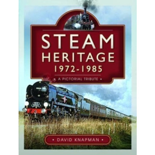 Pen & Sword Books Ltd Steam Heritage, 1972-1985 (inbunden, eng)