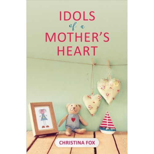 Christian Focus Publications Ltd Idols of a Mother’s Heart (häftad, eng)