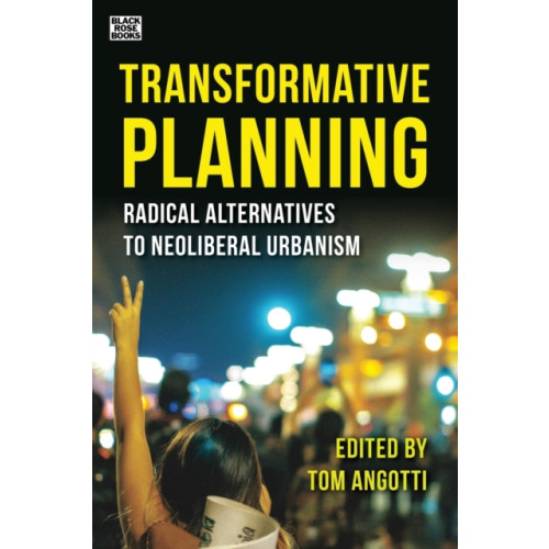 Black Rose Books Transformative Planning - Radical Alternatives to Neoliberal Urbanism (häftad, eng)