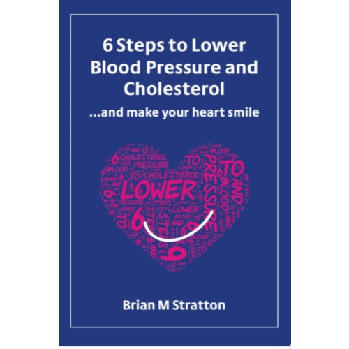 ITP 6 Steps to Lower Blood Pressure and Cholesterol ...and make your heart smile (häftad, eng)