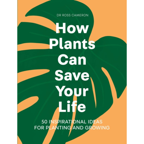 Quercus Publishing How Plants Can Save Your Life (inbunden, eng)