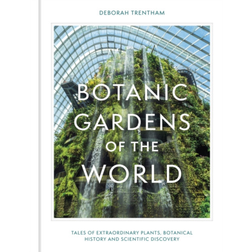 Quercus Publishing Botanic Gardens of the World (inbunden, eng)