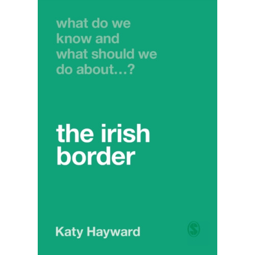 Sage Publications Ltd What Do We Know and What Should We Do About the Irish Border? (häftad, eng)