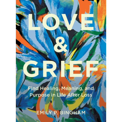 Quarto Publishing Group USA Inc Love & Grief (inbunden, eng)