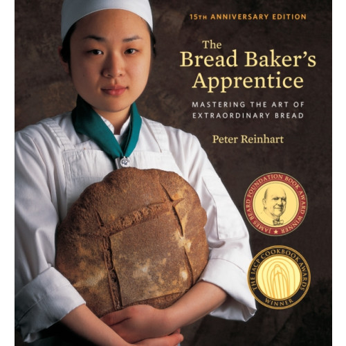 Ten Speed Press The Bread Baker's Apprentice, 15th Anniversary Edition (inbunden, eng)