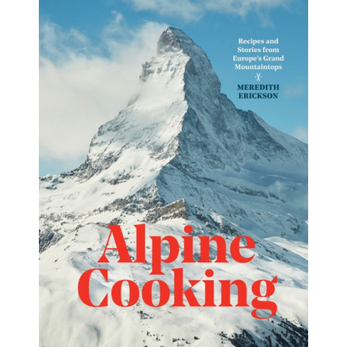 Ten Speed Press Alpine Cooking (inbunden, eng)