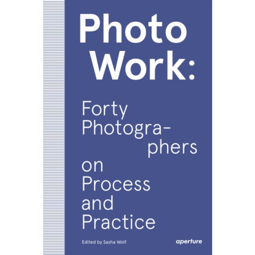 Aperture PhotoWork: Forty Photographers on Process and Practice (häftad, eng)