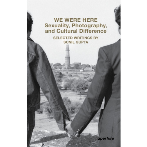 Aperture We Were Here: Sexuality, Photography, and Cultural Difference (häftad, eng)