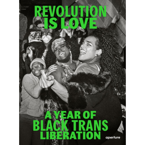 Aperture Revolution is Love: A Year of Black Trans Liberation (häftad, eng)