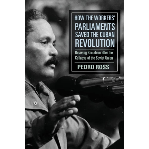 Monthly Review Press,U.S. How the Workers' Parliaments Saved the Cuban Revolution (häftad, eng)