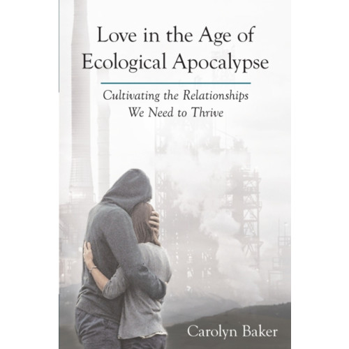 North Atlantic Books,U.S. Love in the Age of Ecological Apocalypse (häftad, eng)