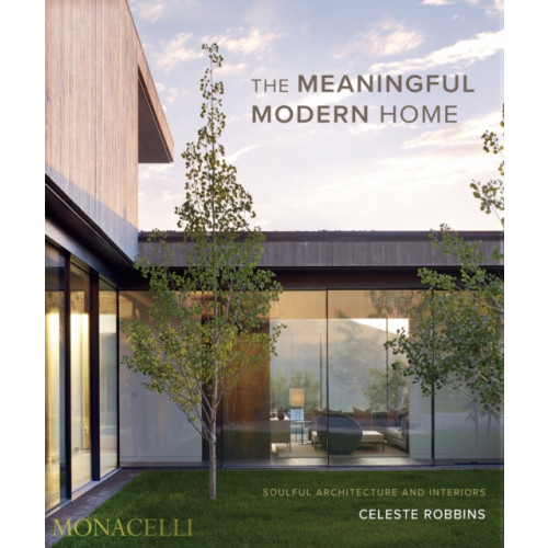 Monacelli Press The Meaningful Modern Home (inbunden, eng)