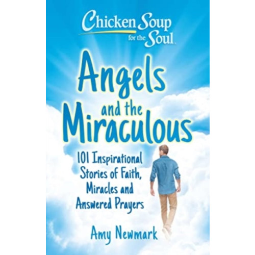 Chicken Soup for the Soul Publishing, LLC Chicken Soup for the Soul: Angels and the Miraculous (häftad, eng)