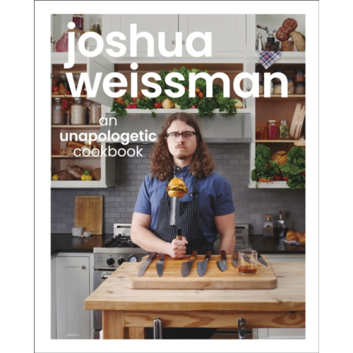 Dorling Kindersley Ltd Joshua Weissman: An Unapologetic Cookbook. #1 NEW YORK TIMES BESTSELLER (inbunden, eng)