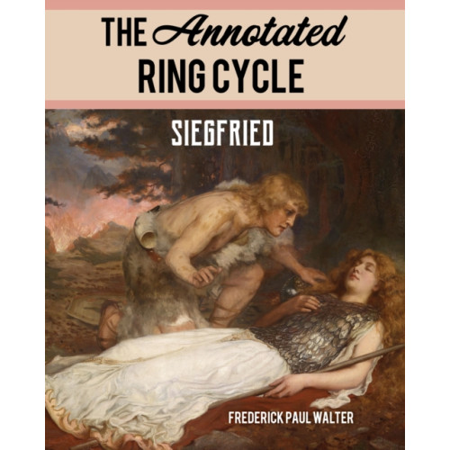 Rowman & littlefield The Annotated Ring Cycle: Siegfried (häftad, eng)